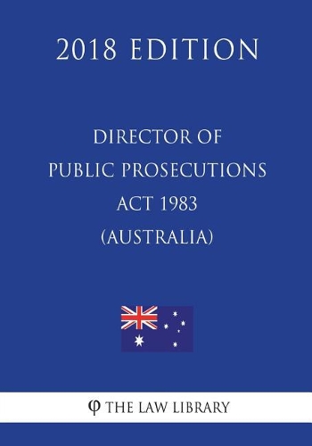 Director of Public Prosecutions Act 1983 (Australia) (2018 Edition)