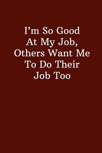 I'm So Good At My Job, Others Want Me To Do Their Job Too