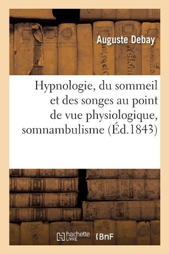 Hypnologie, Du Sommeil Et Des Songes Au Point de Vue Physiologique, Somnambulisme