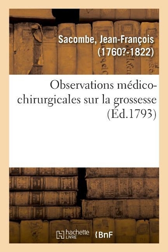 Observations Médico-Chirurgicales Sur La Grossesse