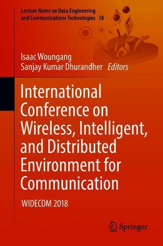 International Conference on Wireless, Intelligent, and Distributed Environment for Communication: WIDECOM 2018(18 Lecture Notes on Data Engineering and Communications Technologies)