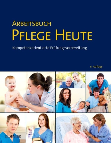 Arbeitsbuch Pflege Heute: Kompetenzorientierte Prüfungsvorbereitung(Pflege - Lehrbuch - Urban & Fischer Verlag)