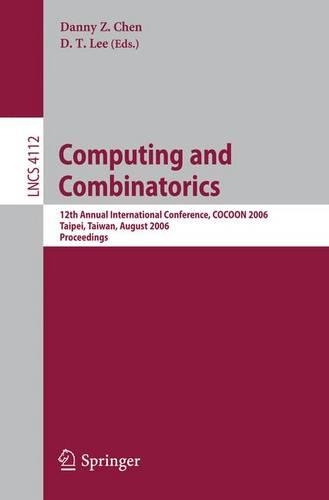 Computing and Combinatorics: 12th Annual International Conference, COCOON 2006, Taipei, Taiwan, August 15-18, 2006, Proceedings(4112 Lecture Notes in Computer Science)