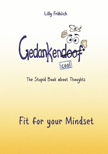 Gedankendoof - The Stupid Book about Thoughts: Fit for your Mindset
