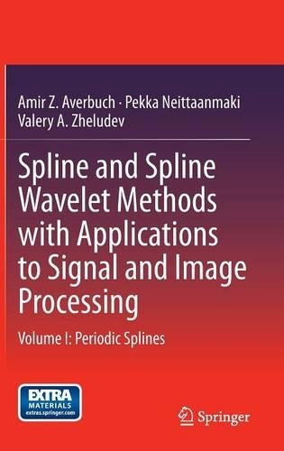 Spline and Spline Wavelet Methods with Applications to Signal and Image Processing: Volume I: Periodic Splines