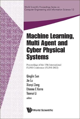 Machine Learning, Multi Agent And Cyber Physical Systems - Proceedings Of The 15th International Flins Conference (Flins 2022): (13 World Scientific Proceedings Series On Computer Engineering And Information Science)