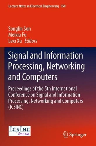 Signal and Information Processing, Networking and Computers: Proceedings of the 5th International Conference on Signal and Information Processing, Networking and Computers (ICSINC)