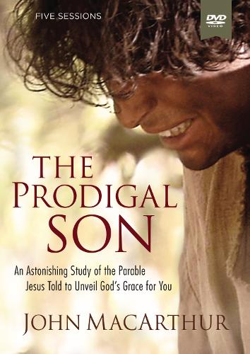 The Prodigal Son Video Study: An Astonishing Study of the Parable Jesus Told to Unveil God's Grace for You