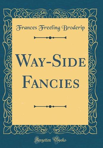 Way-Side Fancies (Classic Reprint)