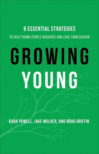 Growing Young – Six Essential Strategies to Help Young People Discover and Love Your Church