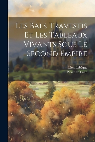 Les bals travestis et les tableaux vivants sous le second empire