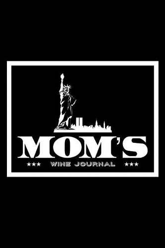 Mom's Wine Journal: Perfect wine tasting journal notebook for mom to keep track of her wine tasting including custom interior with reviews and star rating