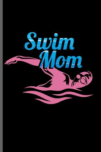 Swim Mom: Swimming Sports Swimmer notebooks gift (6x9) Dot Grid notebook to write in