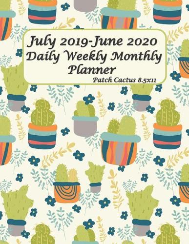 July 2019-June 2020 Daily Weekly Monthly Planner Patch Cactus 8.5x11: Get Organized. Get Focused. Take Action Today and Achieve Your Goals (Academic School Year, Student Planner) Engagement Calendar