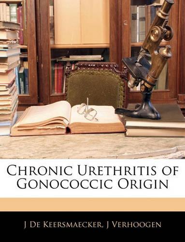 Chronic Urethritis of Gonococcic Origin: (English)