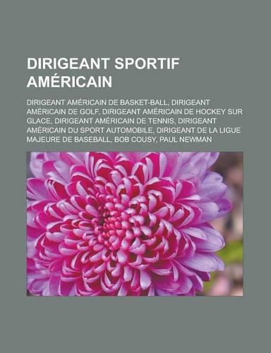 Dirigeant Sportif Americain: Dirigeant Americain de Basket-Ball, Dirigeant Americain de Golf, Dirigeant Americain de Hockey Sur Glace, Dirigeant Americain de Tennis, Dirigeant A(French)