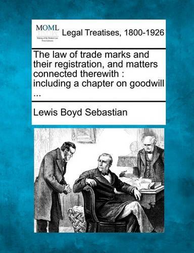The Law of Trade Marks and Their Registration, and Matters Connected Therewith