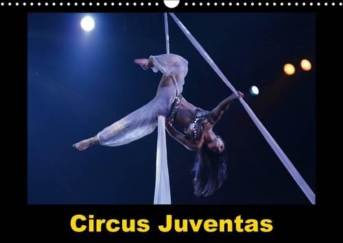 Circus Juventas 2017: Le Circus Juventas Est Une Ecole De Cirque Dans Le Minnesota(Calvendo Art)