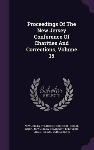 Proceedings of the New Jersey Conference of Charities and Corrections, Volume 15