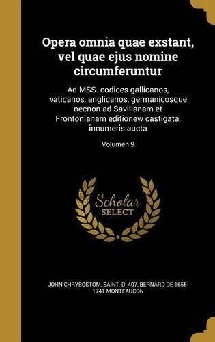 Opera Omnia Quae Exstant, Vel Quae Ejus Nomine Circumferuntur: Ad Mss. Codices Gallicanos, Vaticanos, Anglicanos, Germanicosque Necnon Ad Savilianam Et Frontonianam Editionew Castigata, Innumeris Aucta; Volumen 