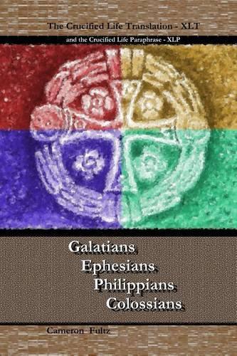 Galatians Ephesians Philippians Colossians: The Crucified Life Translation, XLT 2016(English)
