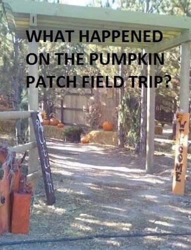 What Happened on the Pumpkin Patch Field Trip?: (English)