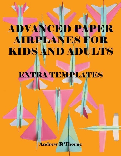 Advanced Paper Airplanes for Kids and Adults: : Extra Templates
