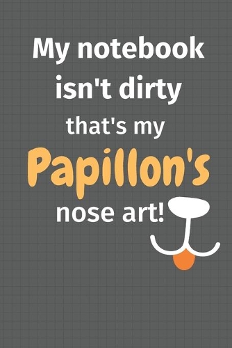 My notebook isn't dirty that's my Papillon's nose art