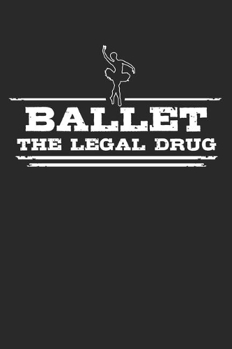 Ballet - The legal drug