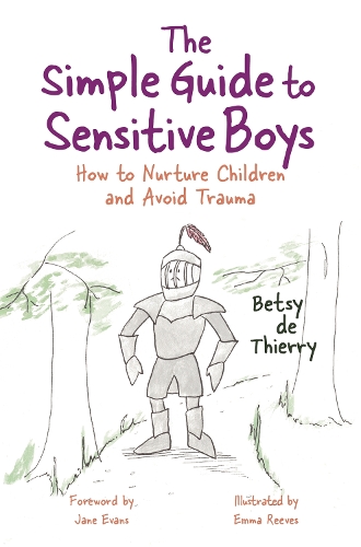 The Simple Guide to Sensitive Boys: How to Nurture Children and Avoid Trauma(Simple Guides)