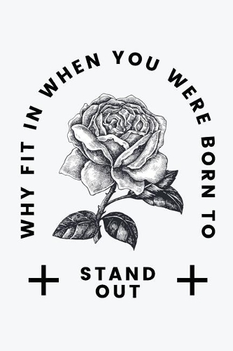 Why Fit in When You Were Born to Stand Out