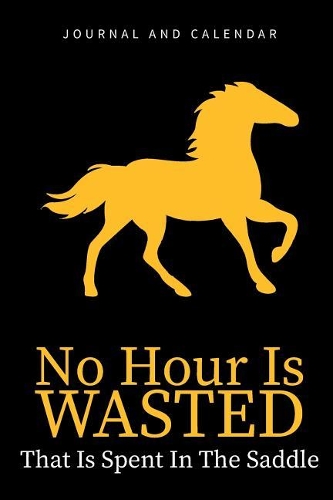 No Hour Is Wasted That Is Spent in the Saddle