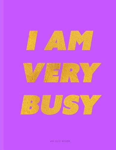 I Am Very Busy Notebook
