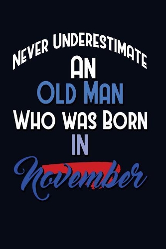 Never Underestimate An Old Man Who Was Born In November
