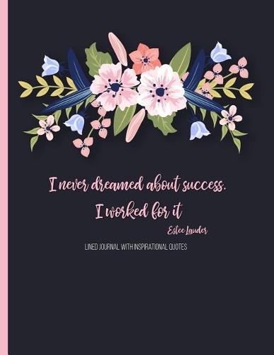 I Never Dreamed about Success. I Worked for It (Estee Lauder): Lined Journal (Notebook, Diary) with 110 Inspirational Quotes, Gold Lettering Cover, XL 8.5x11, Black Soft Cover, Matte Finish, Journal for Women