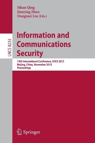 Information and Communications Security: 15th International Conference, ICICS 2013, Beijing, China, November 20-22, 2013, Proceedings(Security and Cryptology)