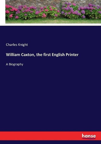 William Caxton, the first English Printer