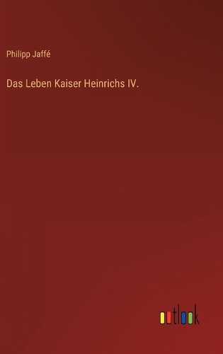 Das Leben Kaiser Heinrichs IV.