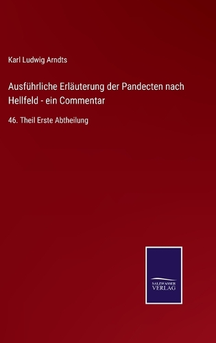 Ausführliche Erläuterung der Pandecten nach Hellfeld - ein Commentar