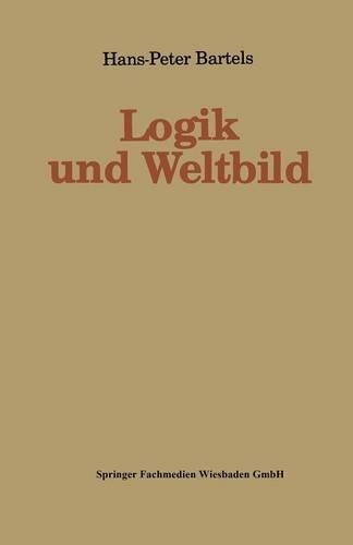 Logik und Weltbild: (4 Kieler Beiträge zur Politik und Sozialwissenschaft)