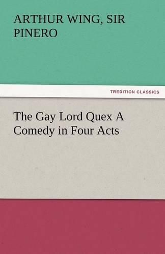 The Gay Lord Quex a Comedy in Four Acts