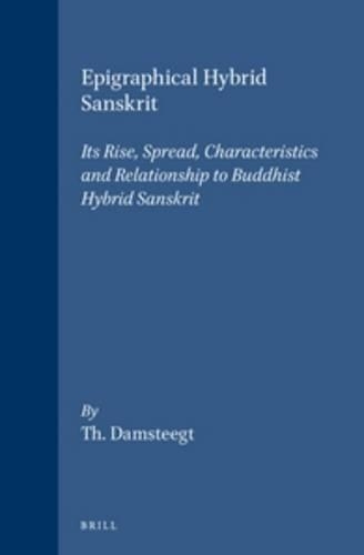 Epigraphical Hybrid Sanskrit: Its Rise, Spread, Characteristics and Relationship to Buddhist Hybrid Sanskrit(23 Orientalia Rheno-Traiectina)