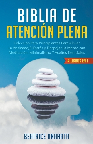 Biblia En Atencion Plena: 4 Libros En 1:(Coleccion Para Principiantes Para Aliviar la Ansiedad, el Estres y Despejar la Mente Con Meditacion)
