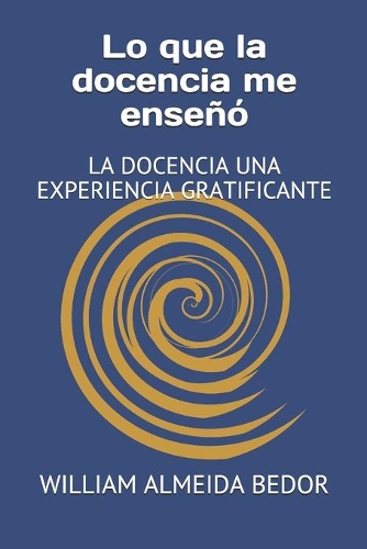 Lo que la docencia me enseñó: La Docencia Una Experiencia Gratificante