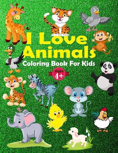 I Love Animals Coloring Book For Kids Ages 4+