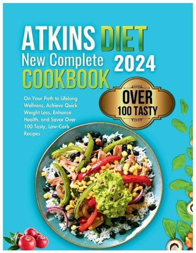 Atkins Diet New Complete Cookbook 2024