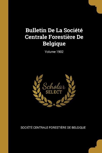 Bulletin De La Société Centrale Forestière De Belgique; Volume 1902
