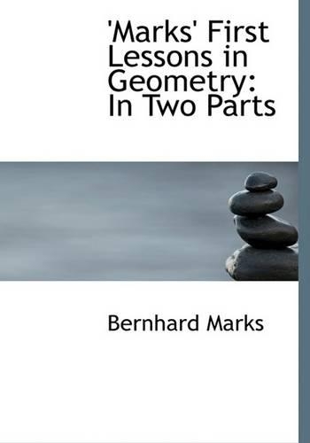 Marks First Lessons in Geometry: In Two Parts (Large Print Edition)(English)