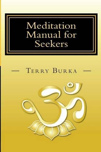 Meditation Manual for Seekers: How to Meditate -- Pivotal Insights -- Intuitive Steps