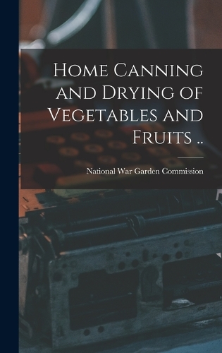 Home Canning and Drying of Vegetables and Fruits ..